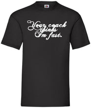 Load image into Gallery viewer, Your Coach Thinks I&#39;m Fast, Men&#39;s / Unisex T
