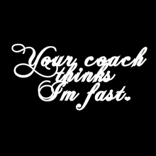 Load image into Gallery viewer, Your Coach Thinks I&#39;m Fast, Women&#39;s T
